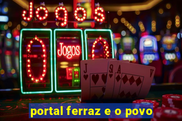 portal ferraz e o povo